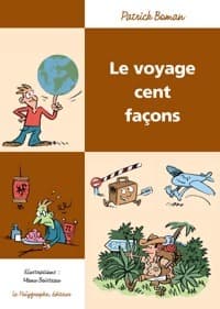 Le voyage cent façons - Patrick Boman