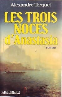 Les trois noces d'Anastasia - Alexandre Torquet