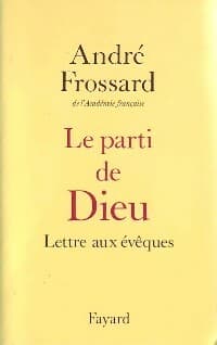 Le parti de Dieu. Lettre aux évêques - André Frossard