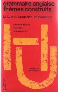 Grammaire anglaise, thèmes construits - G. Groussier