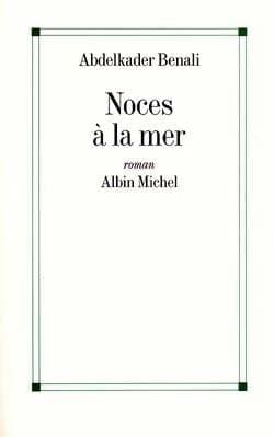 Noces à la mer - Abdelkader Benali