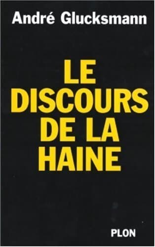 Le discours de la haine - André Glucksmann