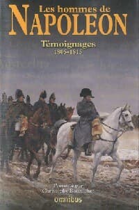 Témoignages 1805-1815 - Les hommes de Napoléon