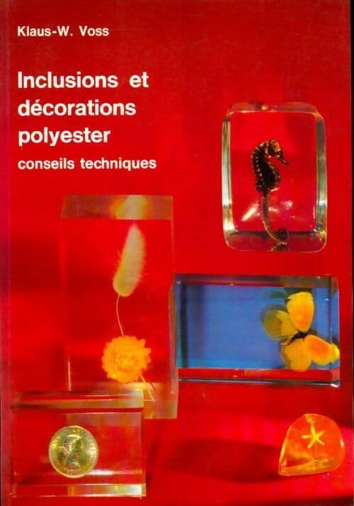 Inclusions et décorations polyester. Conseils techniques - Klaus-W. Voss