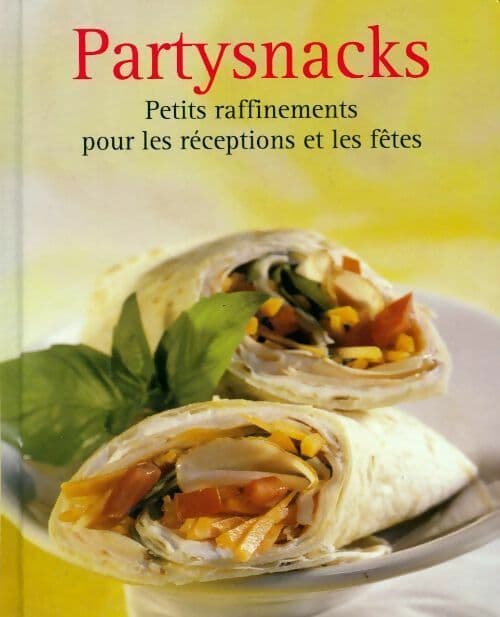 Partysnacks. Petits raffinements pour les réceptions et les fêtes - Collectif