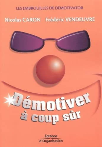 Démotiver à coup sûr : Les embrouilles de démotivator - Nicolas Caron