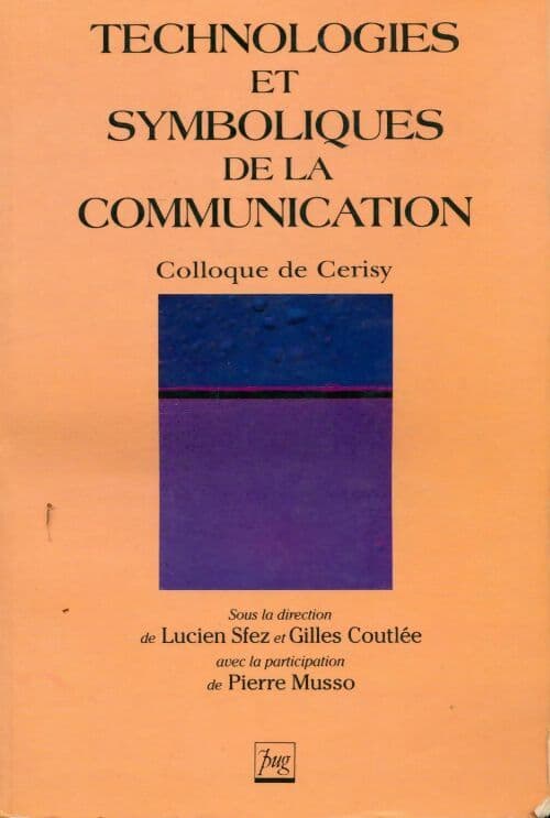 Technologies et symboliques de la communication - Lucien Sfez