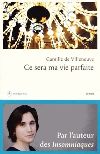 Ce sera ma vie parfaite - Camille De Villeneuve