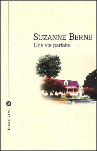 UNE VIE PARFAITE - Suzanne Berne
